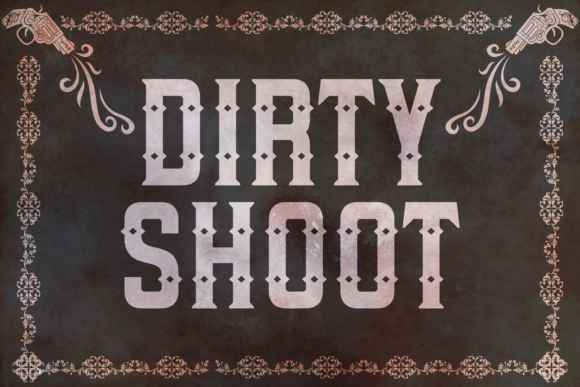 Dirty Shoot: A Typeface Forged in the Wild West